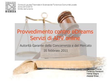Provvedimento contro eDreams Servizi di ADV online Autorità Garante della Concorrenza e del Mercato 16 febbraio 2011 Corso di Laurea Triennale in Scienze.