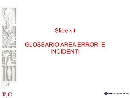 Slide kit GLOSSARIO AREA ERRORI E INCIDENTI. DANNO Definizione La conseguenza di un’azione o di un evento da parte degli operatori della Farmacia, che.