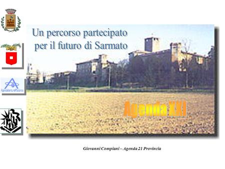 Giovanni Compiani – Agenda 21 Provincia Fine 2000 Processo del Progetto Agenda 21 Locale - Provincia di Piacenza EASW “Piacenza Provincia sostenibile.