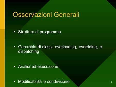 1 Osservazioni Generali Struttura di programma Gerarchia di classi: overloading, overriding, e dispatching Analisi ed esecuzione Modificabilità e condivisione.