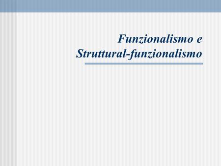 Funzionalismo e Struttural-funzionalismo