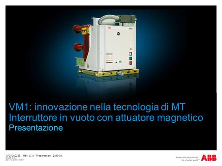 October, 2009 VM1: innovazione nella tecnologia di MT Interruttore in vuoto con attuatore magnetico Presentazione 1VCP000238 – Rev. C, it – Presentation.