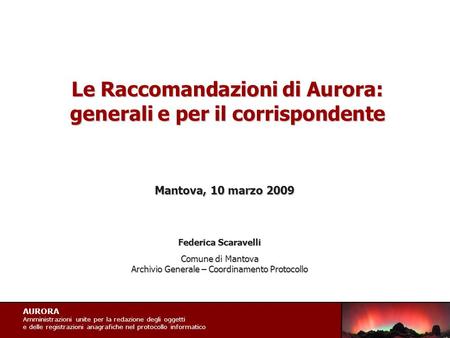 AURORA Amministrazioni unite per la redazione degli oggetti e delle registrazioni anagrafiche nel protocollo informatico Le Raccomandazioni di Aurora: