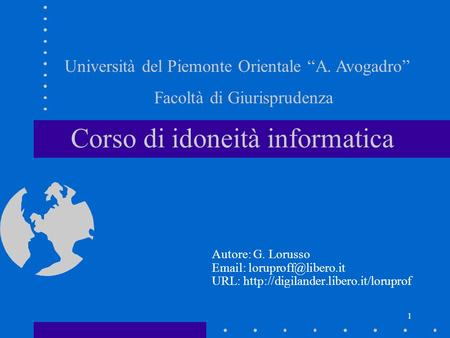 1 Corso di idoneità informatica Autore: G. Lorusso   URL:  Università del Piemonte Orientale.