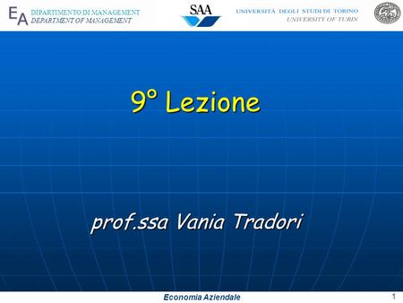 Economia Aziendale DIPARTIMENTO DI MANAGEMENT DEPARTMENT OF MANAGEMENT 9° Lezione prof.ssa Vania Tradori 1.