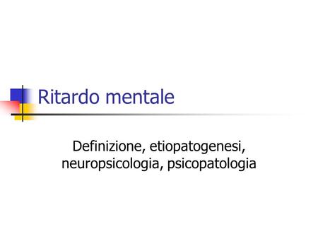 Definizione, etiopatogenesi, neuropsicologia, psicopatologia