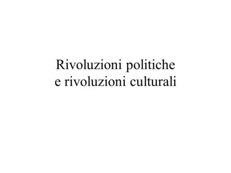 Rivoluzioni politiche e rivoluzioni culturali