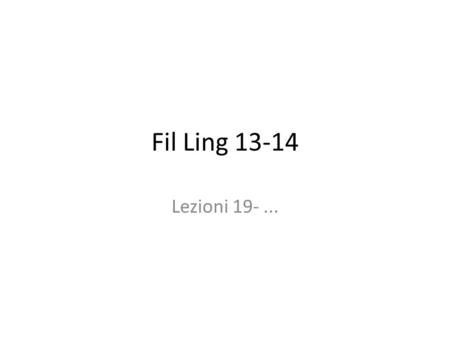 Fil Ling 13-14 Lezioni 19- ....