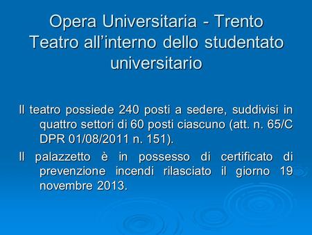 Opera Universitaria - Trento Teatro all’interno dello studentato universitario Il teatro possiede 240 posti a sedere, suddivisi in quattro settori di 60.