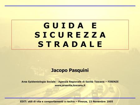 Jacopo Pasquini Area Epidemiologia Sociale - Agenzia Regionale di Sanità Toscana – FIRENZE www,arsanita,toscana,it G U I D A E S I C U R E Z Z A S T R.