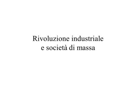 Rivoluzione industriale e società di massa