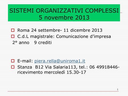 1 SISTEMI ORGANIZZATIVI COMPLESSI 5 novembre 2013  Roma 24 settembre- 11 dicembre 2013  C.d.L magistrale: Comunicazione d’impresa 2° anno 9 crediti 