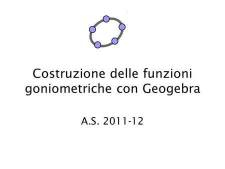 Costruzione delle funzioni goniometriche con Geogebra