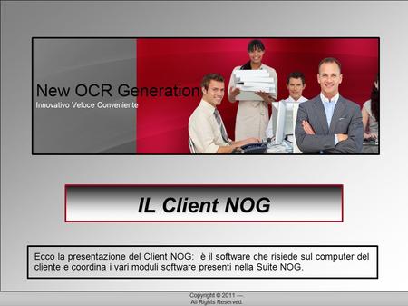 IL Client NOG Ecco la presentazione del Client NOG: è il software che risiede sul computer del cliente e coordina i vari moduli software presenti nella.