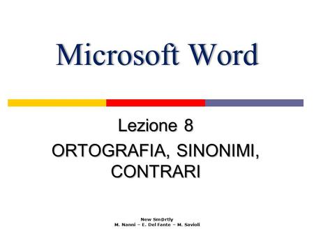 Microsoft WordMicrosoft Word Lezione 8 ORTOGRAFIA, SINONIMI, CONTRARI New M. Nanni – E. Del Fante – M. Savioli.