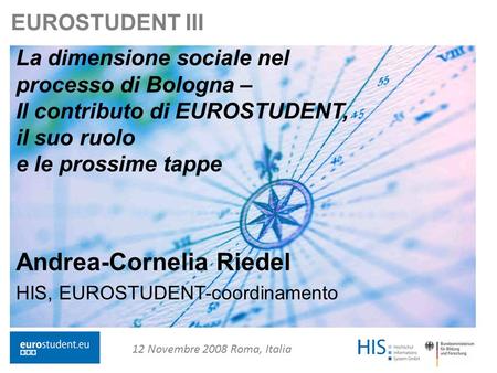 Andrea-Cornelia Riedel 1 EUROSTUDENT III La dimensione sociale nel processo di Bologna – Il contributo di EUROSTUDENT,