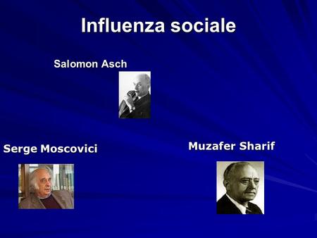 Influenza sociale Salomon Asch Muzafer Sharif Serge Moscovici.