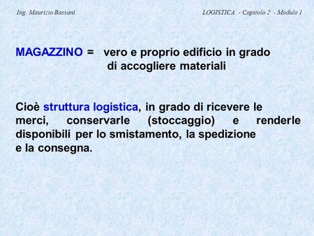 Ing. Maurizio Bassani LOGISTICA - Capitolo 2 - Modulo 1