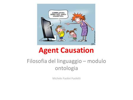 Agent Causation Filosofia del linguaggio – modulo ontologia Michele Paolini Paoletti.