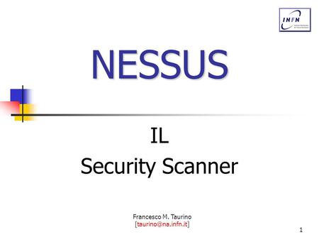 Francesco M. Taurino 1 NESSUS IL Security Scanner.