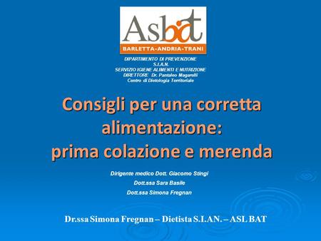 DIPARTIMENTO DI PREVENZIONE S.I.A.N. SERVIZIO IGIENE ALIMENTI E NUTRIZIONE DIRETTORE Dr. Pantaleo Magarelli Centro di Dietologia Territoriale Consigli.