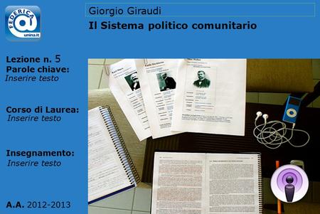 Lezione n. Parole chiave: Corso di Laurea: Insegnamento: A.A. 2012-2013 Giorgio Giraudi Il Sistema politico comunitario 5 Inserire testo.