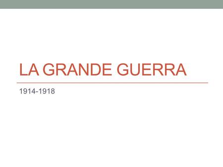 La GrAnde Guerra 1914-1918.