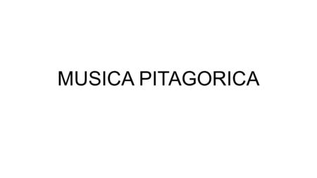 MUSICA PITAGORICA.