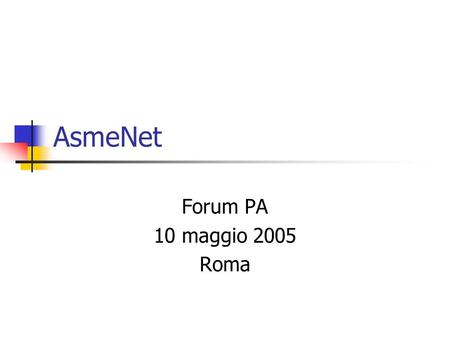 AsmeNet Forum PA 10 maggio 2005 Roma. 2 Gli obiettivi di progetto I dati. 598 enti locali di Calabria e Campania (570 Comuni, 22 Comunità Montane e 6.