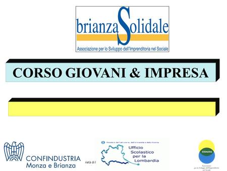 Proprietà di Brianza Solidale Vietata la riproduzione CORSO GIOVANI & IMPRESA.