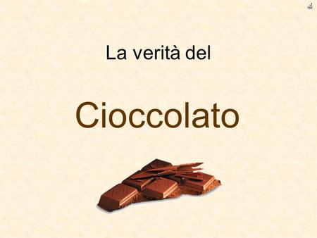 ﻙ La verità del Cioccolato.