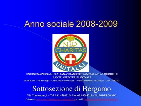 Anno sociale 2008-2009 UNIONE NAZIONALE ITALIANA TRASPORTO AMMALATI A LOURDES E SANTUARI INTERNAZIONALI 00186 ROMA – Via della Pigna – Codice Fiscale 0490018.