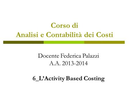 Corso di Analisi e Contabilità dei Costi 6_L’Activity Based Costing