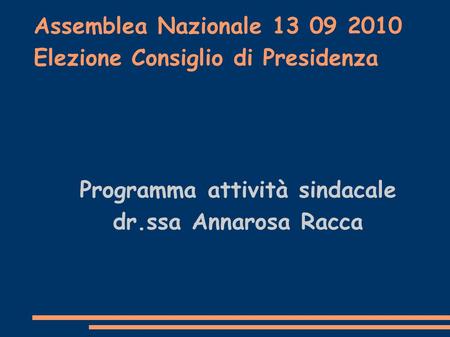 Assemblea Nazionale 13 09 2010 Elezione Consiglio di Presidenza Programma attività sindacale dr.ssa Annarosa Racca.