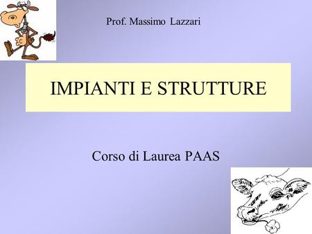 1 IMPIANTI E STRUTTURE Corso di Laurea PAAS Prof. Massimo Lazzari.