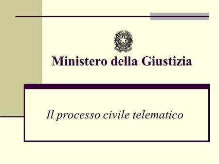Ministero della Giustizia Il processo civile telematico.