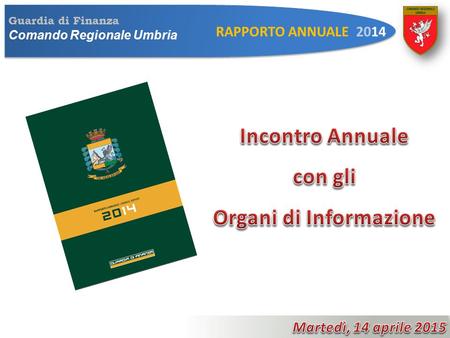 Guardia di Finanza Comando Regionale Umbria RAPPORTO ANNUALE 2014.