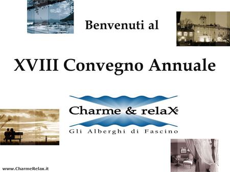 XVIII Convegno Annuale Benvenuti al www.CharmeRelax.it.