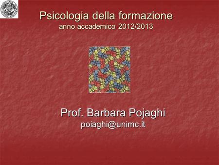 Psicologia della formazione anno accademico 2012/2013 Prof. Barbara Pojaghi