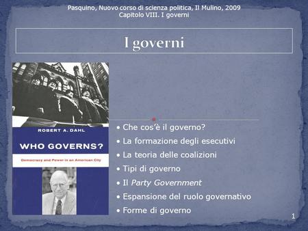 I governi Che cos’è il governo? La formazione degli esecutivi