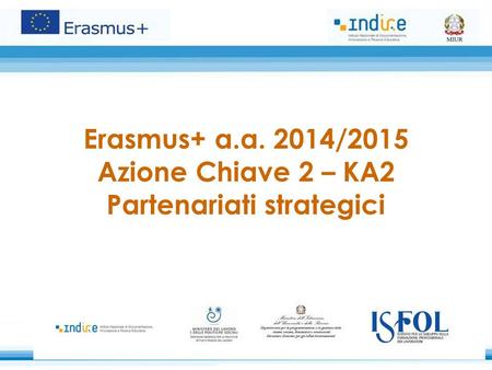 Erasmus+ a.a. 2014/2015 Azione Chiave 2 – KA2 Partenariati strategici