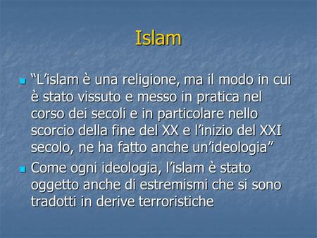 Islam “L’islam è una religione, ma il modo in cui è stato vissuto e messo in pratica nel corso dei secoli e in particolare nello scorcio della fine del.