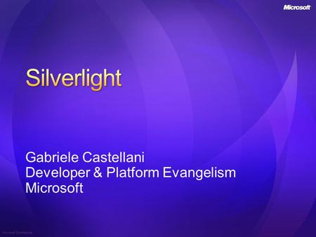 Microsoft Confidential Gabriele Castellani Developer & Platform Evangelism Microsoft.