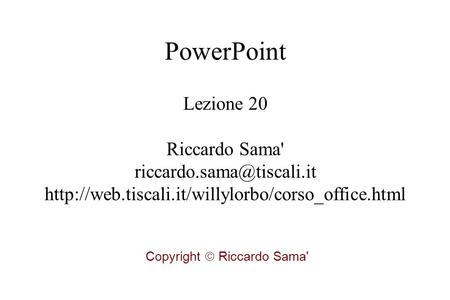 Lezione 20 Riccardo Sama'  Copyright  Riccardo Sama' PowerPoint.