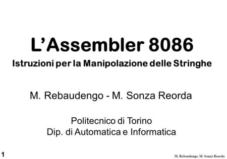 1 M. Rebaudengo, M. Sonza Reorda Politecnico di Torino Dip. di Automatica e Informatica M. Rebaudengo - M. Sonza Reorda L’Assembler 8086 Istruzioni per.