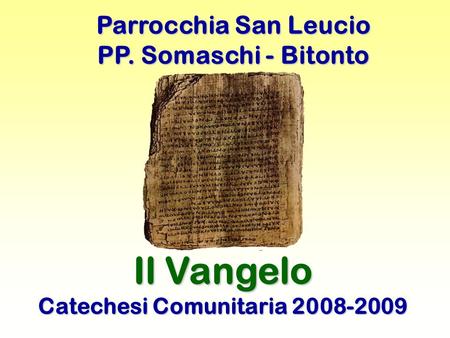 Parrocchia San Leucio PP. Somaschi - Bitonto Il Vangelo Catechesi Comunitaria 2008-2009.