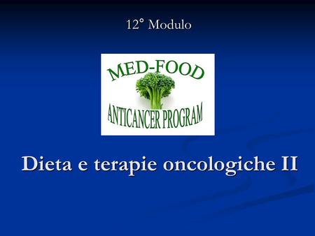 Dieta e terapie oncologiche II 12° Modulo. Argomenti Le strategie nutrizionali del progetto DIANA Le strategie nutrizionali del progetto DIANA Villarini.