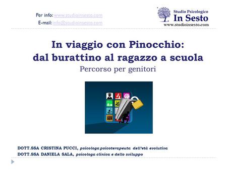 DOTT.SSA CRISTINA PUCCI, psicologa psicoterapeuta dell’età evolutiva DOTT.SSA DANIELA SALA, psicologa clinica e dello sviluppo In viaggio con Pinocchio: