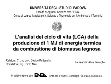 UNIVERSITÀ DEGLI STUDI DI PADOVA Facoltà di Agraria- Scienze MM.FF.NN. Corso di Laurea Magistrale in Scienze e Tecnologie per l’Ambiente e il Territorio.