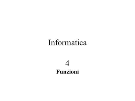 Informatica 4 Funzioni. FUNZIONE: definizione MATEMATICA Relazione (o applicazione) binaria tra due insiemi A e B che associa a ogni elemento di A un.